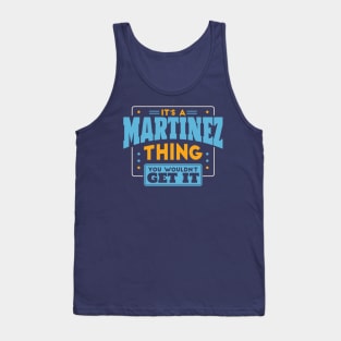 It's a Martinez Thing, You Wouldn't Get It // Martinez Family Last Name Tank Top